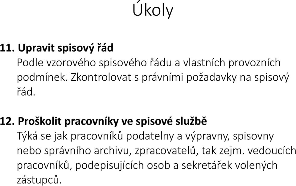 Proškolit pracovníky ve spisové službě Týká se jak pracovníků podatelny a výpravny,