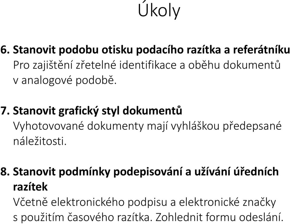 Stanovit grafický styl dokumentů Vyhotovované dokumenty mají vyhláškou předepsané náležitosti. 8.