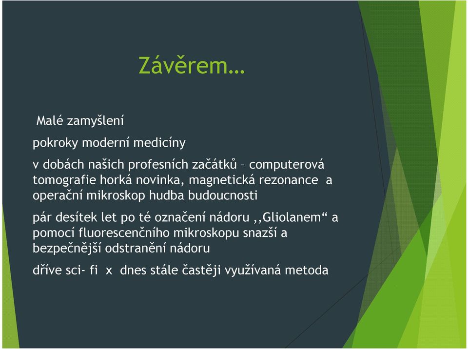 budoucnosti pár desítek let po té označení nádoru,,gliolanem a pomocí fluorescenčního