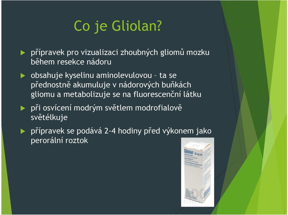 kyselinu aminolevulovou ta se přednostně akumuluje v nádorových buňkách gliomu a