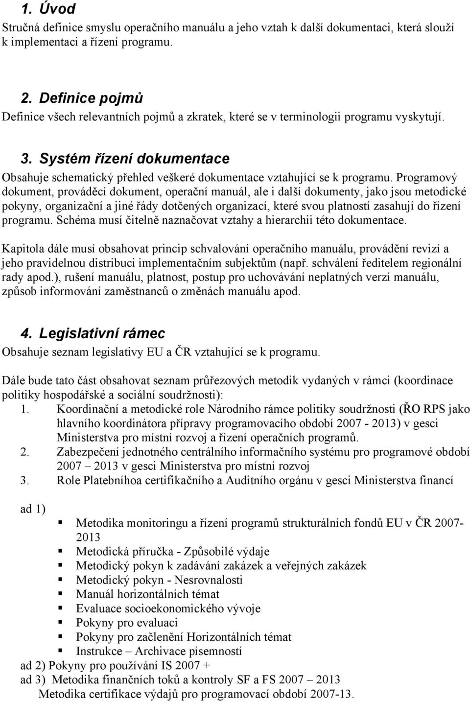 Systém řízení dokumentace Obsahuje schematický přehled veškeré dokumentace vztahující se k programu.