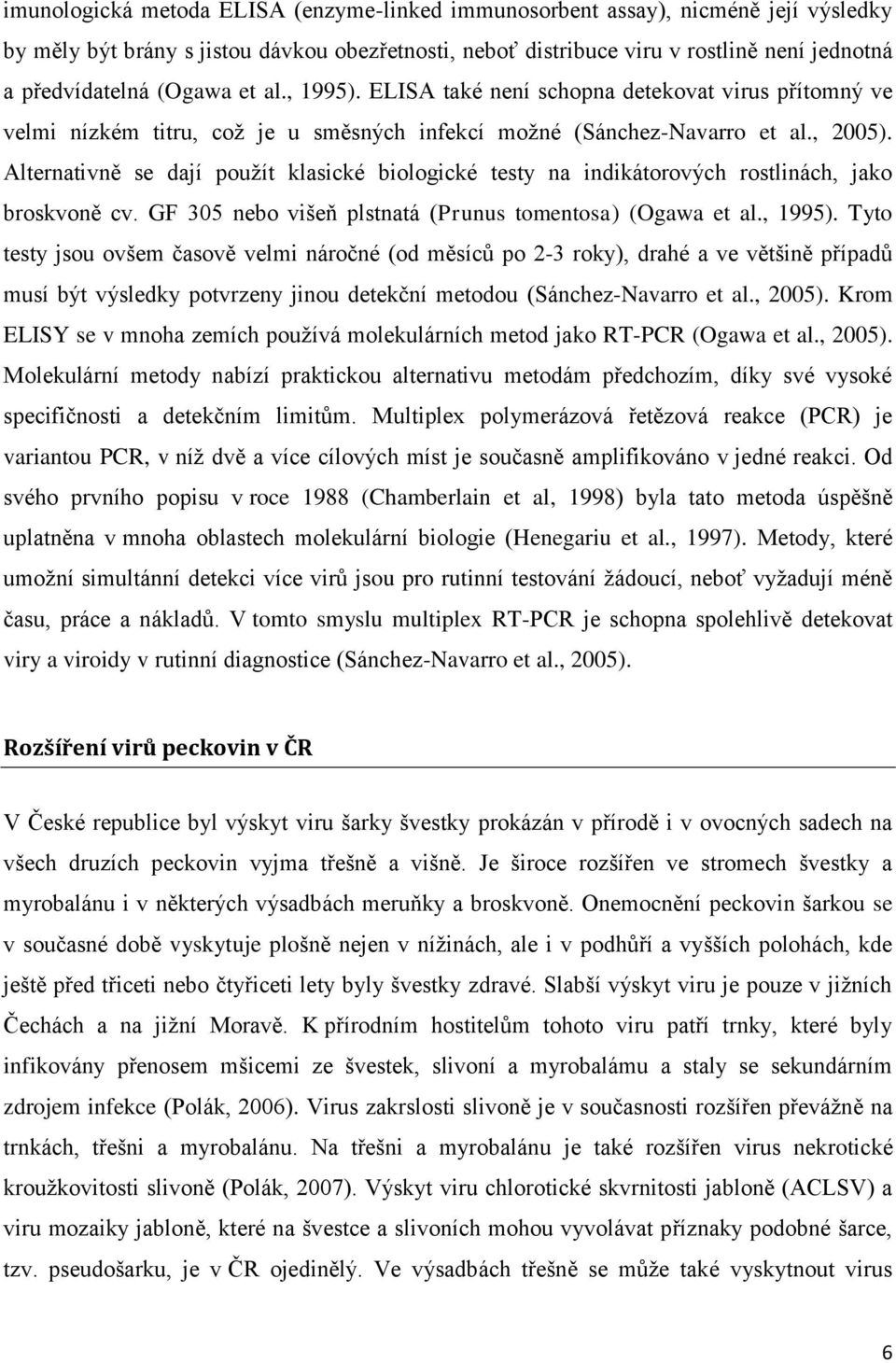 Alternativně se dají použít klasické biologické testy na indikátorových rostlinách, jako broskvoně cv. GF 305 nebo višeň plstnatá (Prunus tomentosa) (Ogawa et al., 1995).