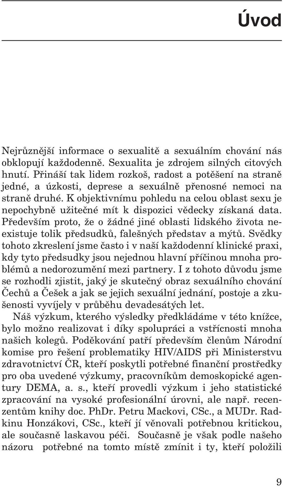 K objektivnímu pohledu na celou oblast sexu je nepochybně užitečné mít k dispozici vědecky získaná data.