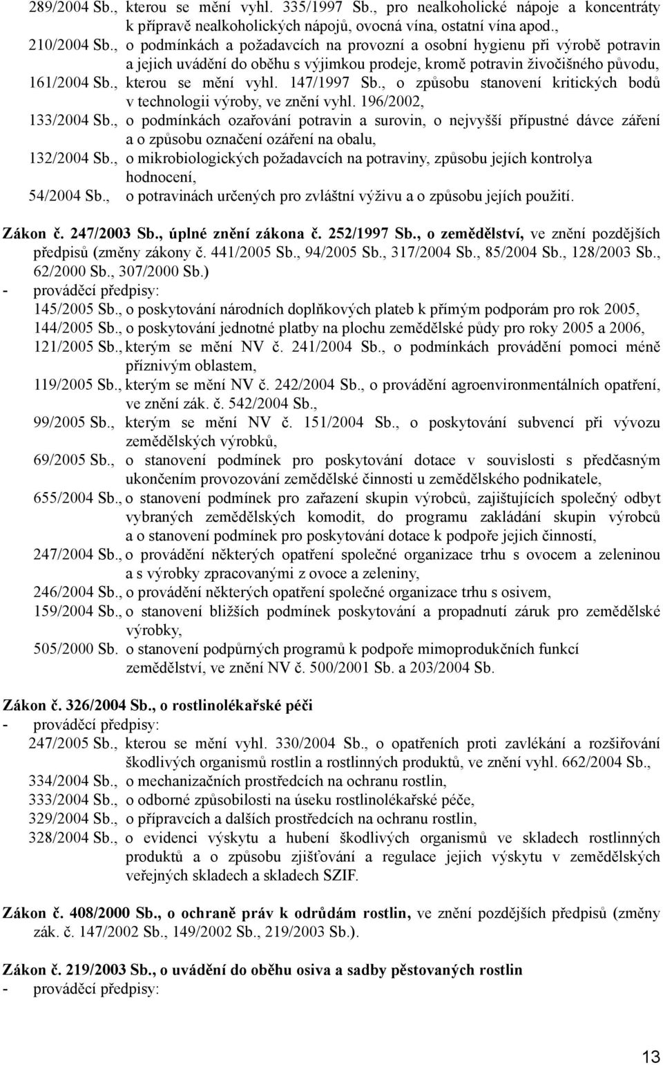 147/1997 Sb., o způsobu stanovení kritických bodů v technologii výroby, ve znění vyhl. 196/2002, 133/2004 Sb.