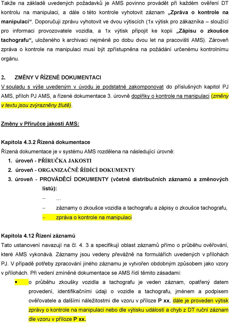 nejméně po dobu dvou let na pracovišti AMS). Zároveň zpráva o kontrole na manipulaci musí být zpřístupněna na požádání určenému kontrolnímu orgánu. 2.