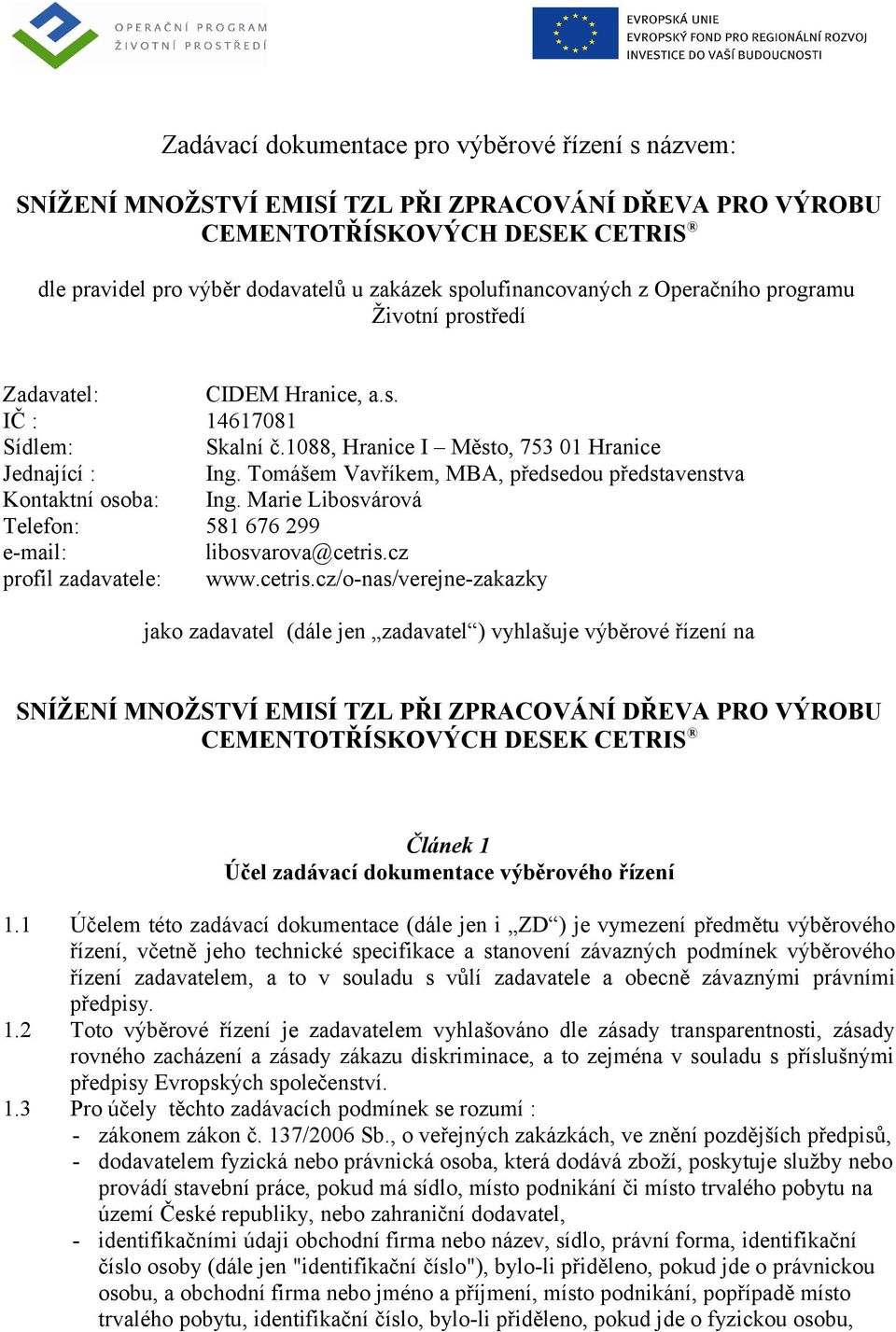 Tomášem Vavříkem, MBA, předsedou představenstva Kontaktní osoba: Ing. Marie Libosvárová Telefon: 581 676 299 e-mail: libosvarova@cetris.
