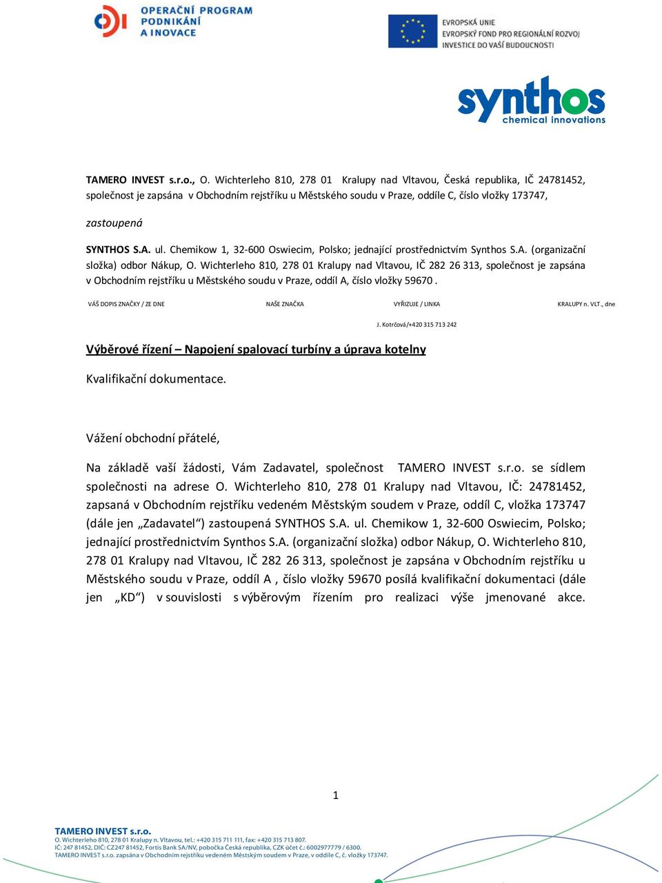 ul. Chemikow 1, 32-600 Oswiecim, Polsko; jednající prostřednictvím Synthos S.A. (organizační složka) odbor Nákup, O.