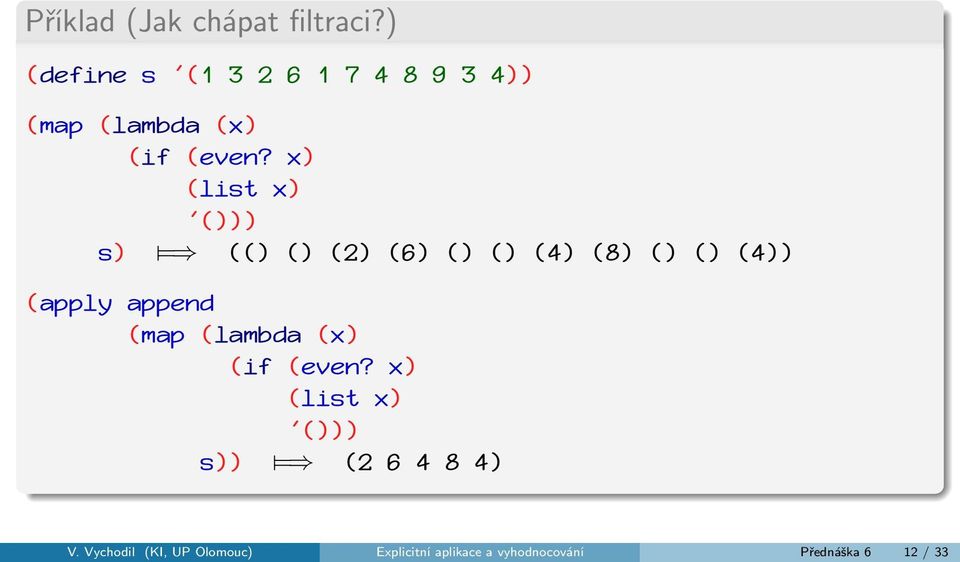 x) (list x) '())) s) = (() () (2) (6) () () (4) (8) () () (4)) (apply append