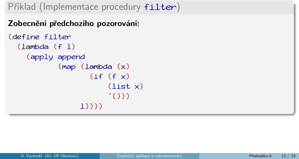 (lambda (x) (if (f x) (list x) '())) l)))) V.