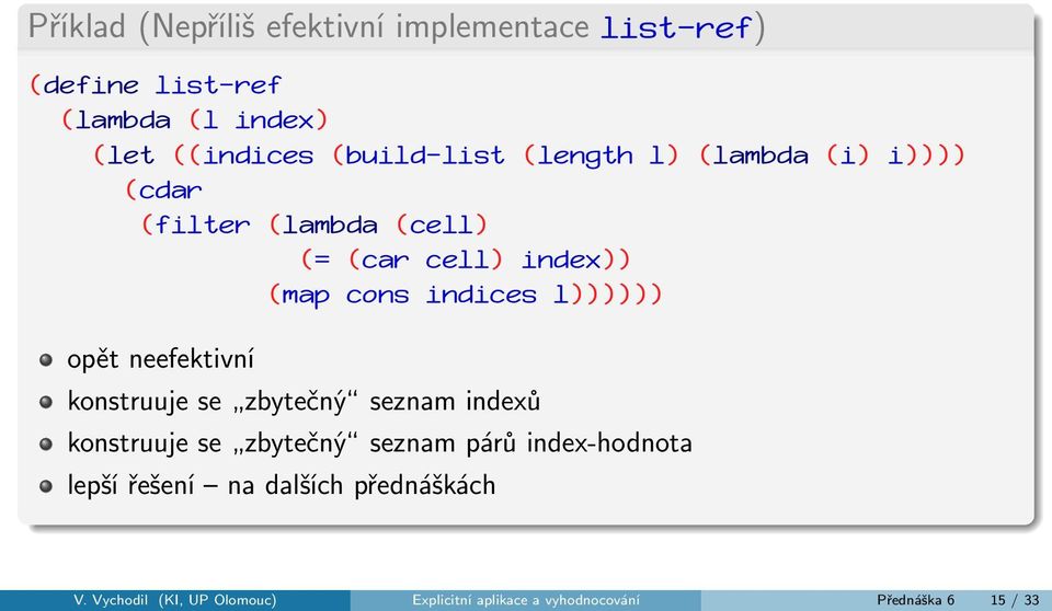 l)))))) opět neefektivní konstruuje se zbytečný seznam indexů konstruuje se zbytečný seznam párů index-hodnota