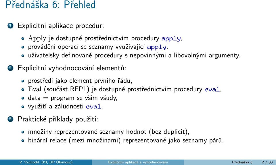 2 Explicitní vyhodnocování elementů: prostředí jako element prvního řádu, Eval (součást REPL) je dostupné prostřednictvím procedury eval, data = program se vším