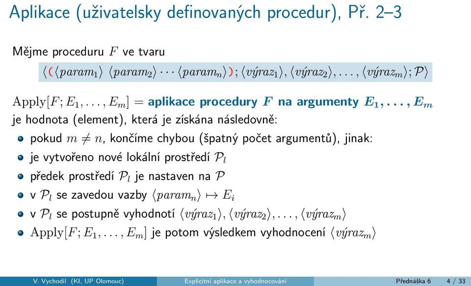 .., E m je hodnota (element), která je získána následovně: pokud m n, končíme chybou (špatný počet argumentů), jinak: je vytvořeno nové lokální prostředí P l