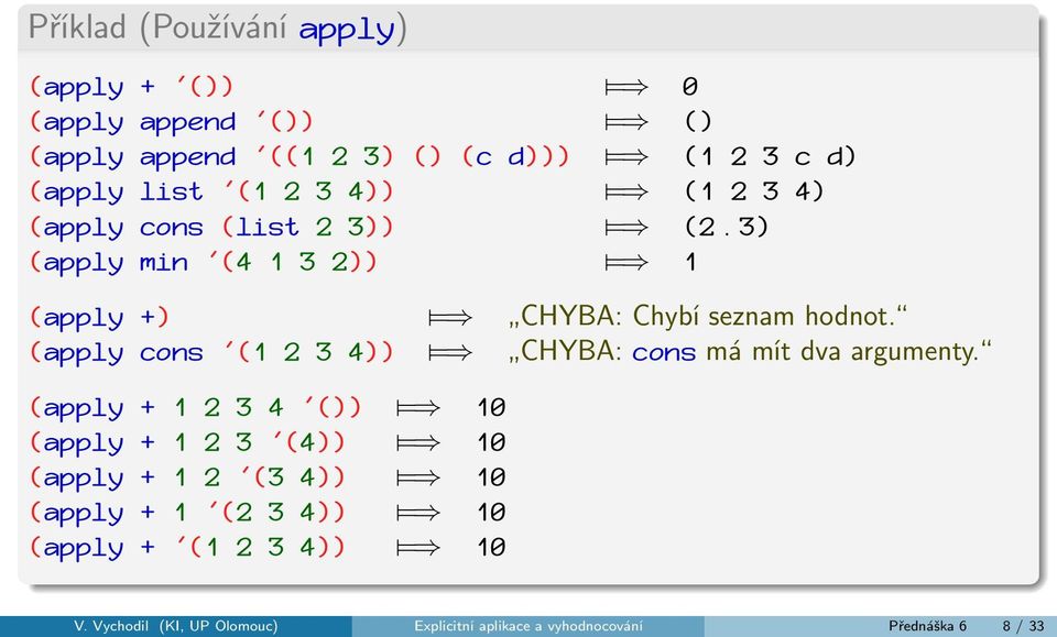 (apply cons '(1 2 3 4)) = CHYBA: cons má mít dva argumenty.