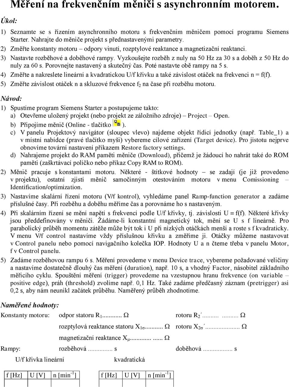 lieárí vdrticou /f řivu té ávislost otáče freveci = f(f) 5) Změřte ávislost otáče sluové frevece f 2 čse při roběhu motoru 1) Spustíme progrm Siemes Strter postupujeme tto: ) Otevřeme uložeý projet