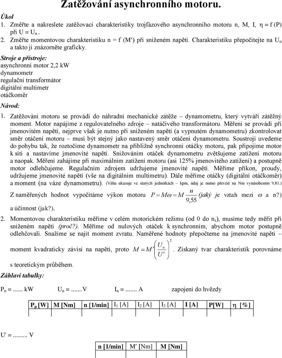 regulovtelého droje táčivého trsformátoru Měřeí se provádí při jmeovitém pětí, ejprve vš je uto při sížeém pětí ( vyputém dymometru) otrolovt směr otáčeí motoru musí být stejý jo stveý směr otáčeí