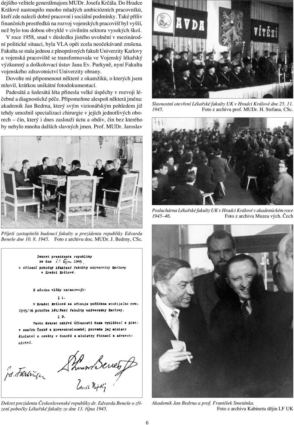 V roce 1958, snad v důsledku jistého uvolnění v mezinárodní politické situaci, byla VLA opět zcela neočekávaně zrušena.