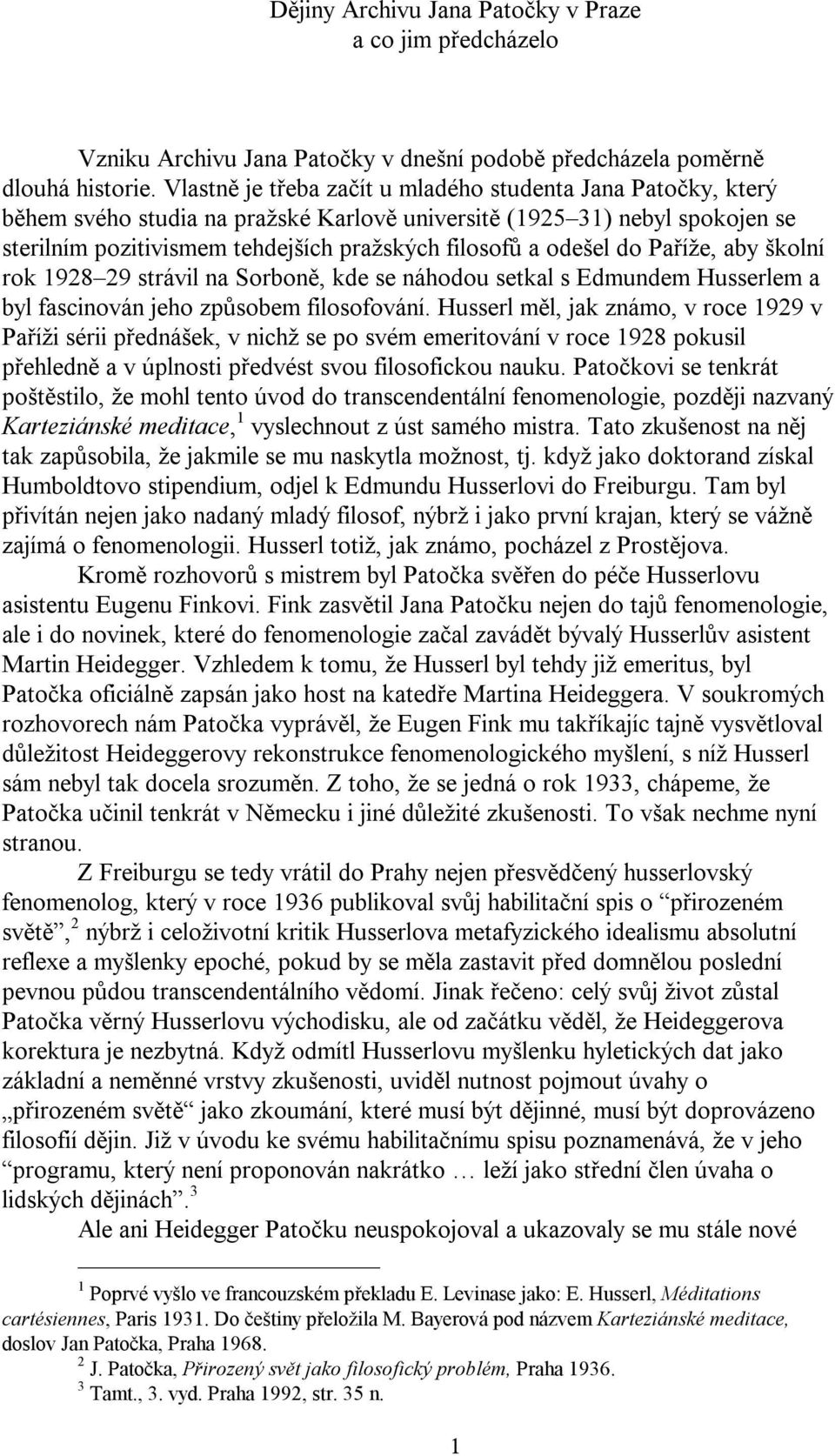 odešel do Paříže, aby školní rok 1928 29 strávil na Sorboně, kde se náhodou setkal s Edmundem Husserlem a byl fascinován jeho způsobem filosofování.