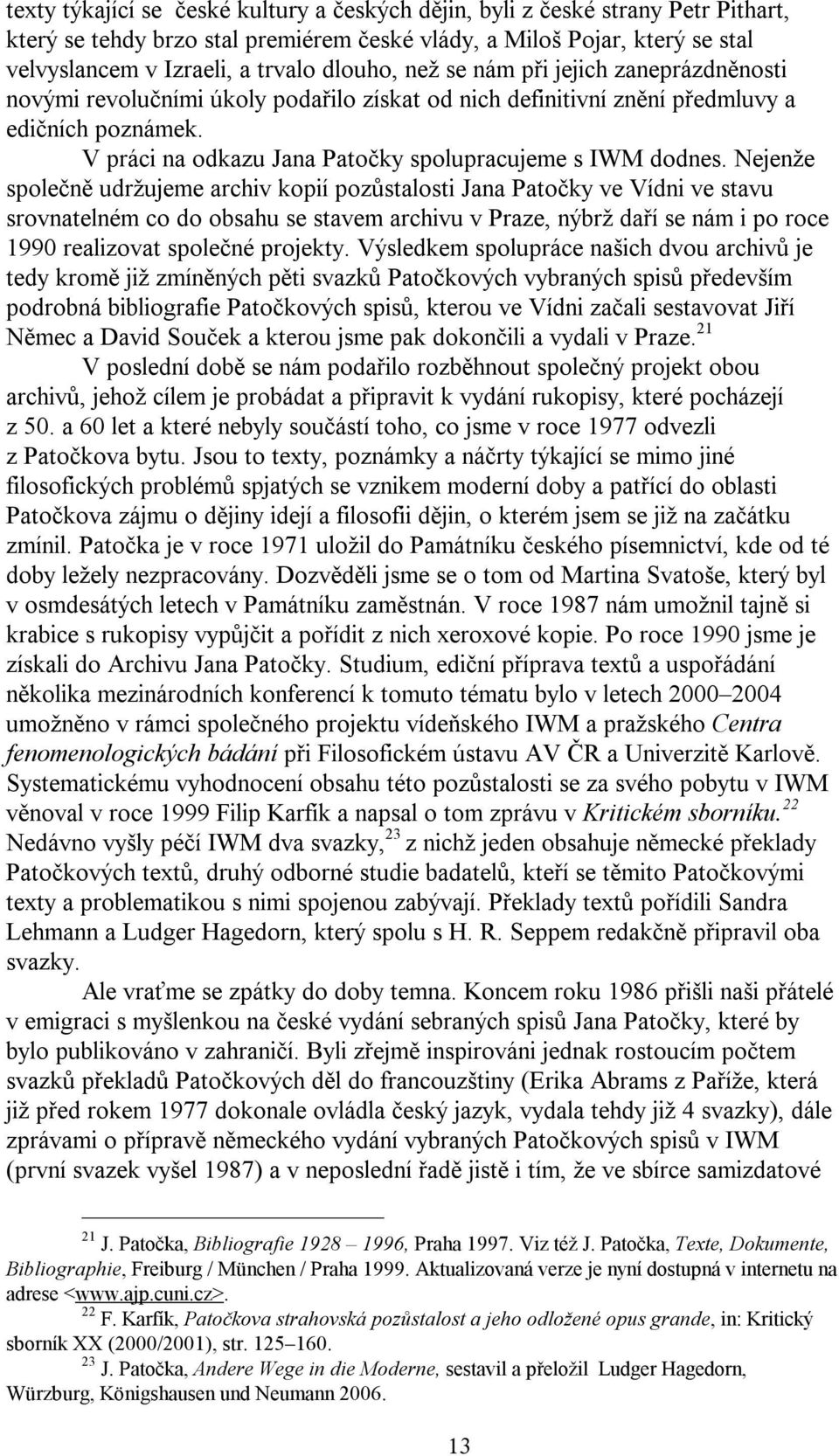 V práci na odkazu Jana Patočky spolupracujeme s IWM dodnes.