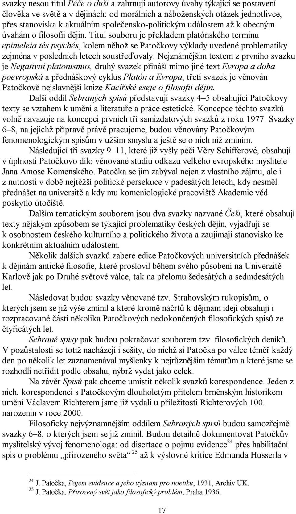 Titul souboru je překladem platónského termínu epimeleia tés psychés, kolem něhož se Patočkovy výklady uvedené problematiky zejména v posledních letech soustřeďovaly.