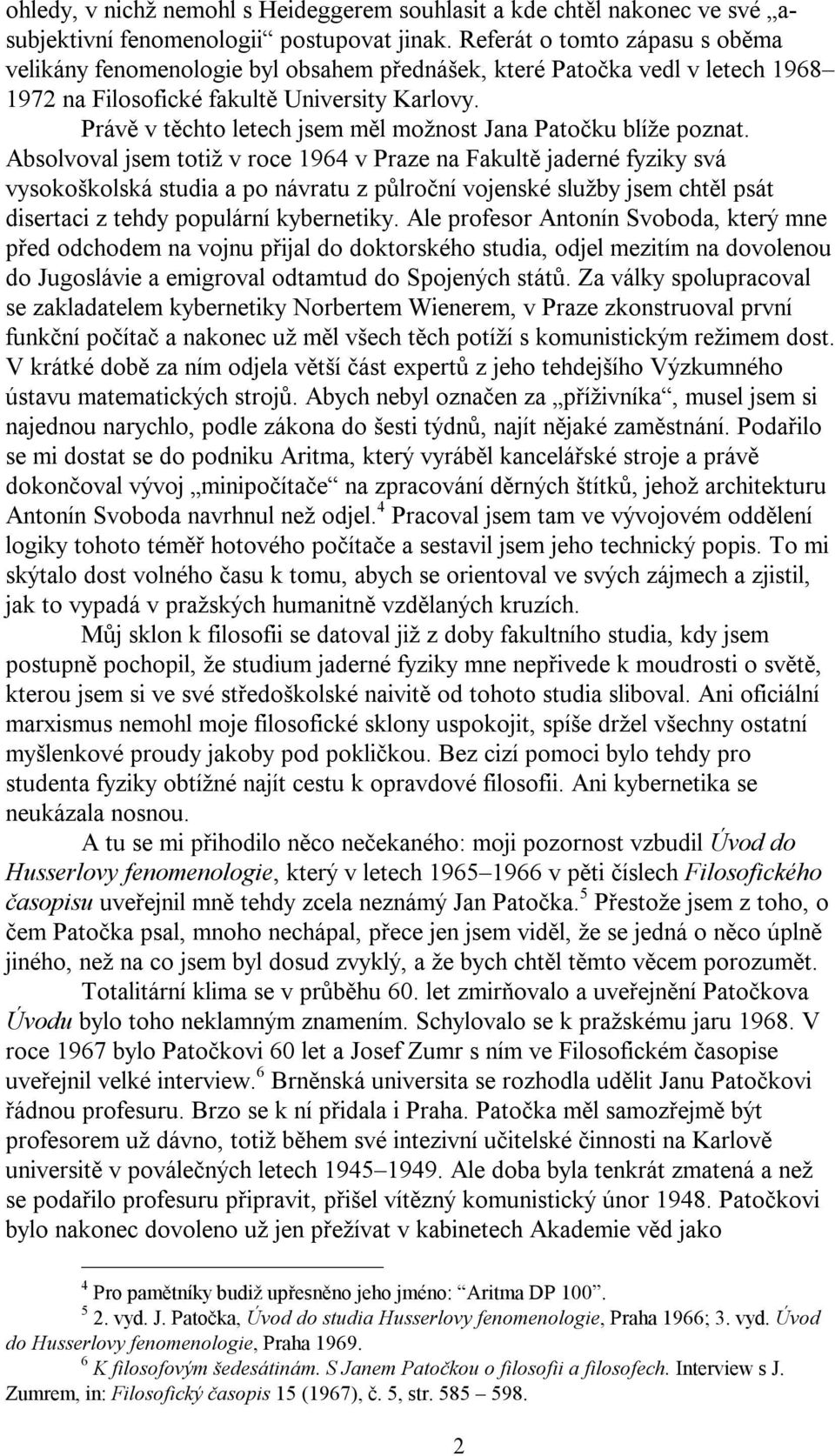 Právě v těchto letech jsem měl možnost Jana Patočku blíže poznat.