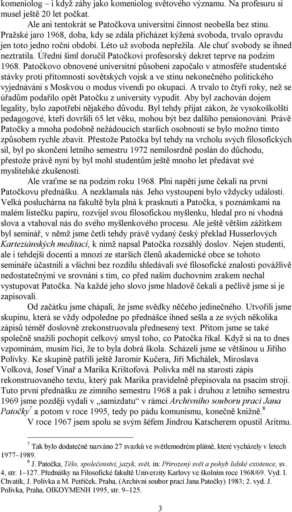 Úřední šiml doručil Patočkovi profesorský dekret teprve na podzim 1968.