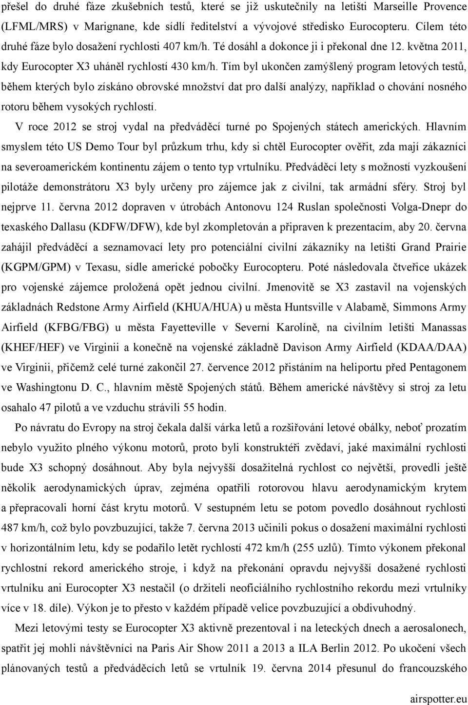 Tím byl ukončen zamýšlený program letových testů, během kterých bylo získáno obrovské množství dat pro další analýzy, například o chování nosného rotoru během vysokých rychlostí.