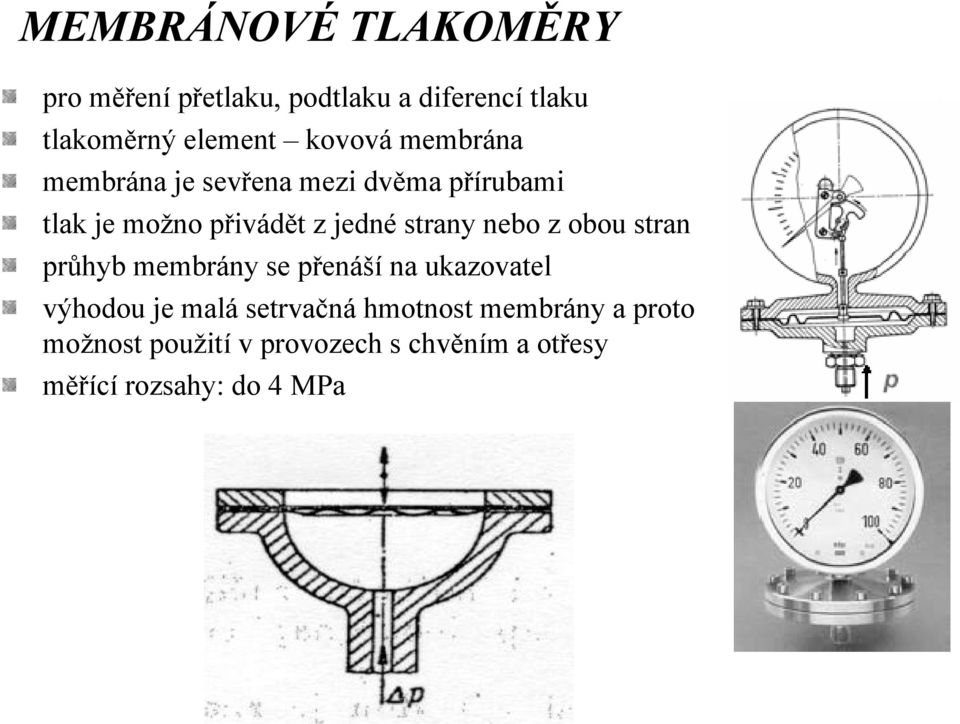 strany nebo z obou stran průhyb membrány se přenáší na ukazovatel výhodou je malá setrvačná