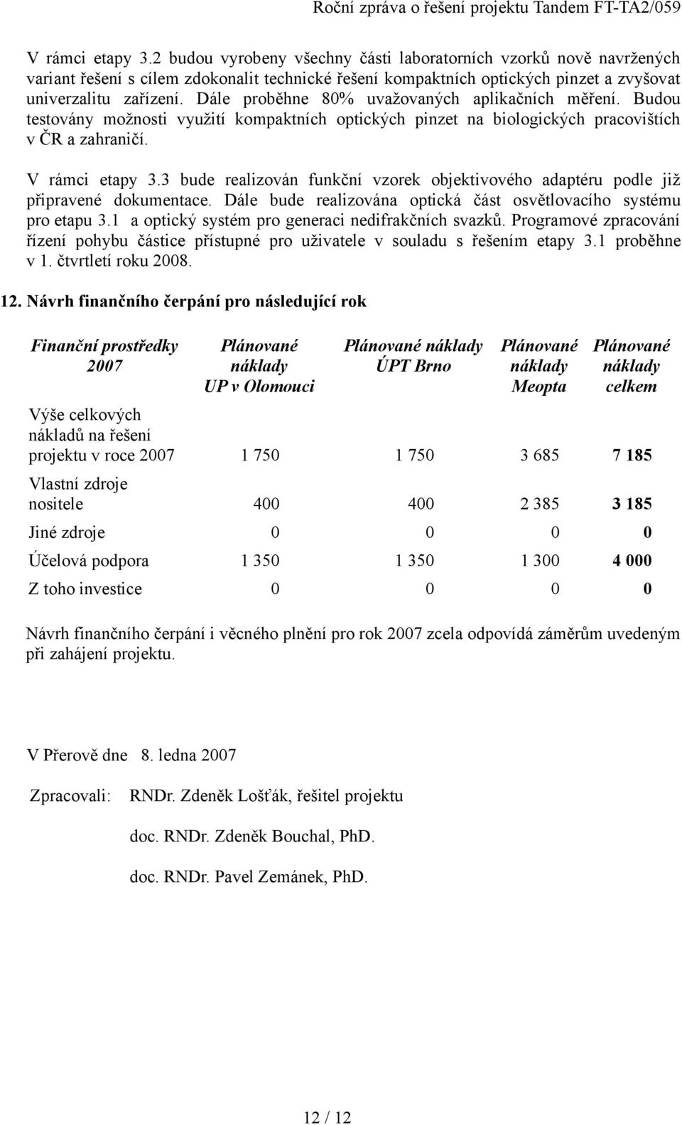 3 bude realizován funkční vzorek objektivového adaptéru podle již připravené dokumentace. Dále bude realizována optická část osvětlovacího systému pro etapu 3.