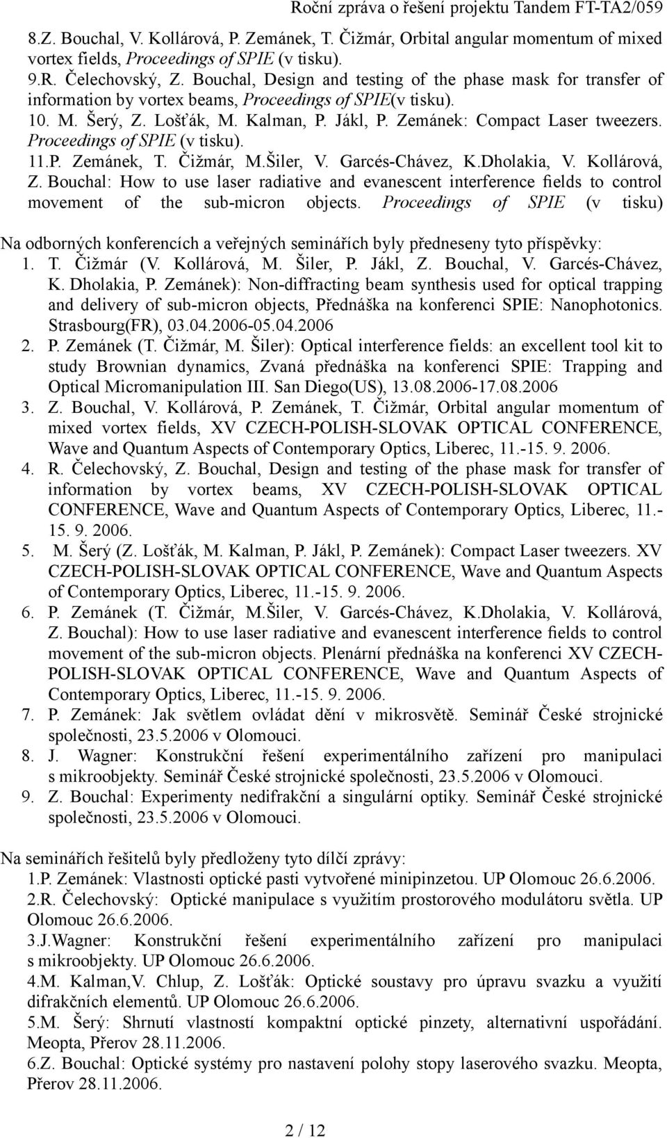 Proceedings of SPIE (v tisku). 11.P. Zemánek, T. Čižmár, M.Šiler, V. Garcés-Chávez, K.Dholakia, V. Kollárová, Z.
