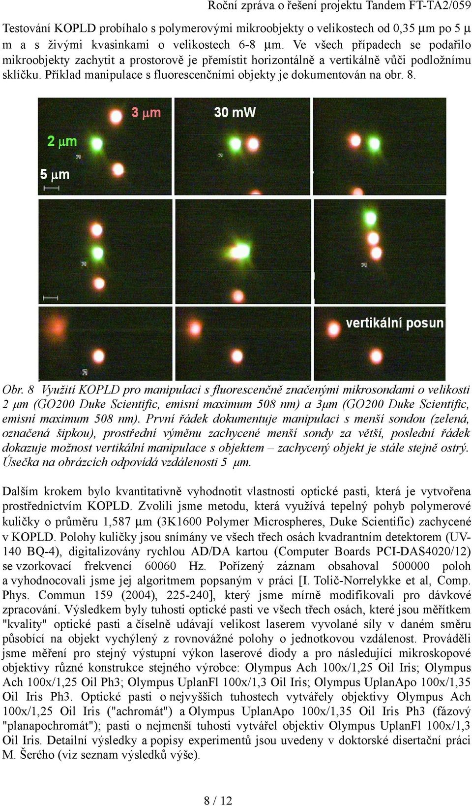 8. Obr. 8 Využití KOPLD pro manipulaci s fluorescenčně značenými mikrosondami o velikosti 2 μm (GO2 Duke Scientific, emisní maximum 58 nm) a 3μm (GO2 Duke Scientific, emisní maximum 58 nm).