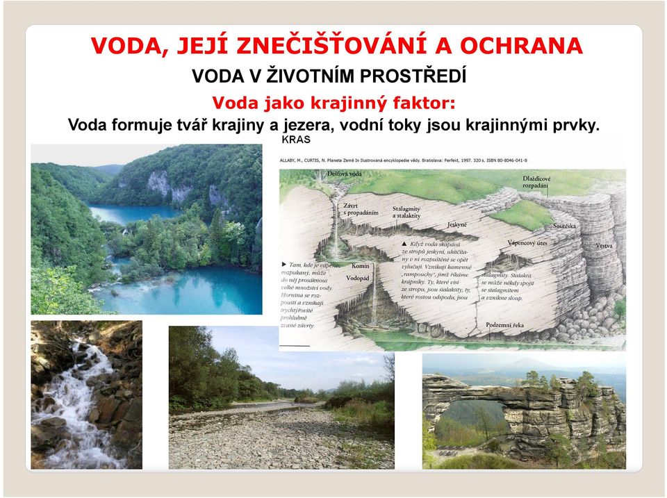 formuje tvář krajiny a jezera,