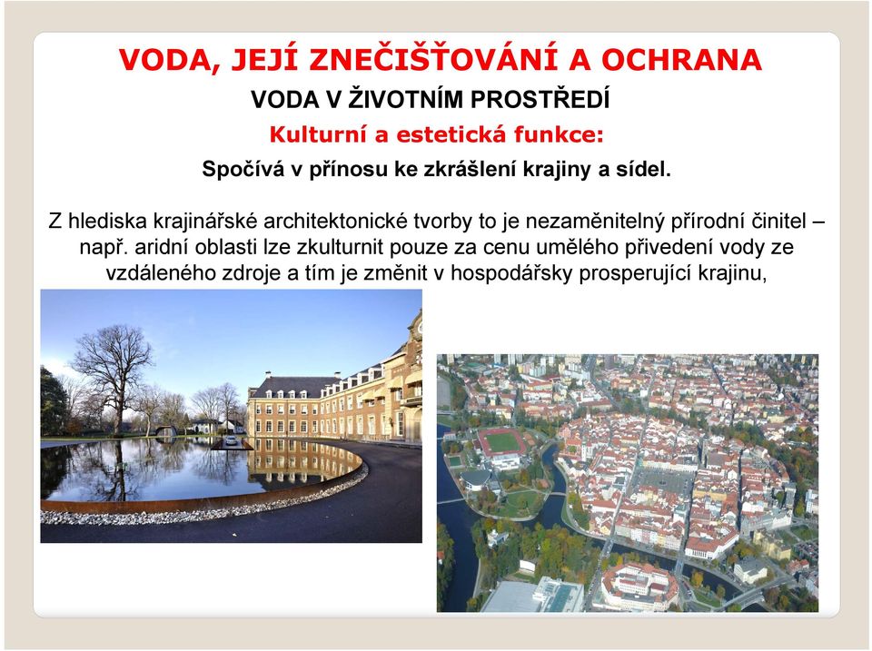 Z hlediska krajinářské architektonické tvorby to je nezaměnitelný přírodní činitel