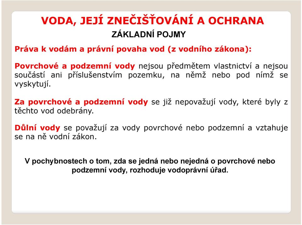 Za povrchové a podzemní vody se již nepovažují vody, které byly z těchto vod odebrány.