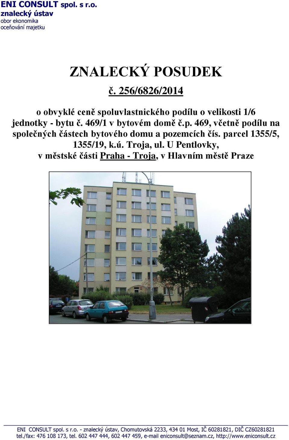 parcel 1355/5, 1355/19, k.ú. Troja, ul. U Pentlovky, v městské části Praha - Troja, v Hlavním městě Praze ENI CONSULT spol. s r.o. - znalecký ústav, Chomutovská 2233, 434 01 Most, IČ 60281821, DIČ CZ60281821 tel.