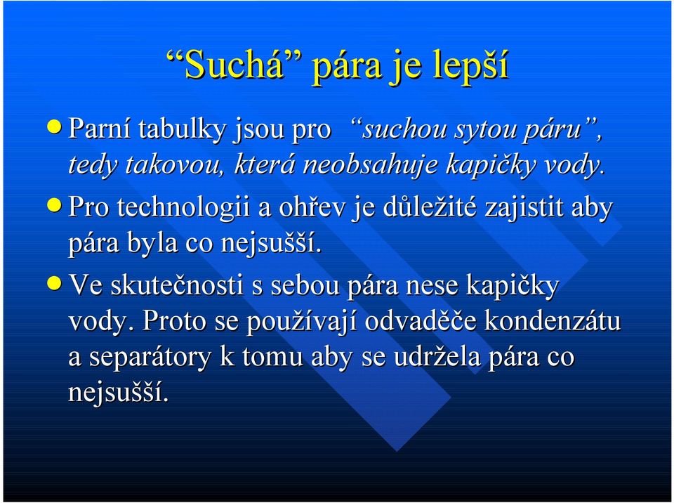 Pro technologii a ohřev je důležité zajistit aby pára byla co nejsušší.