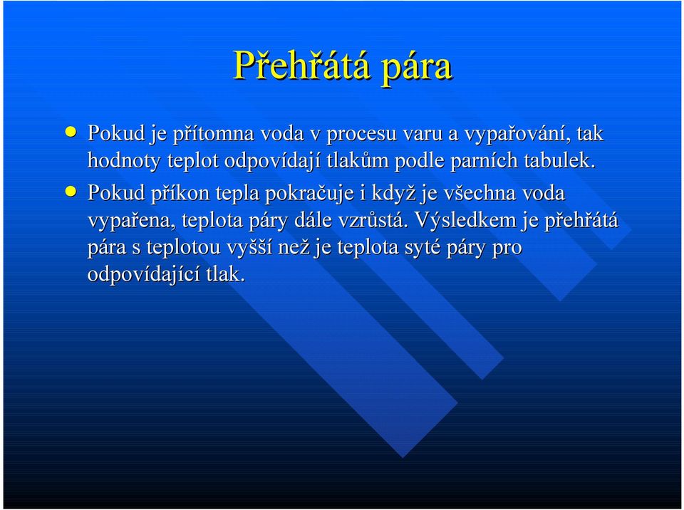 Pokud příkon tepla pokračuje i když je všechna voda vypařena, teplota páry