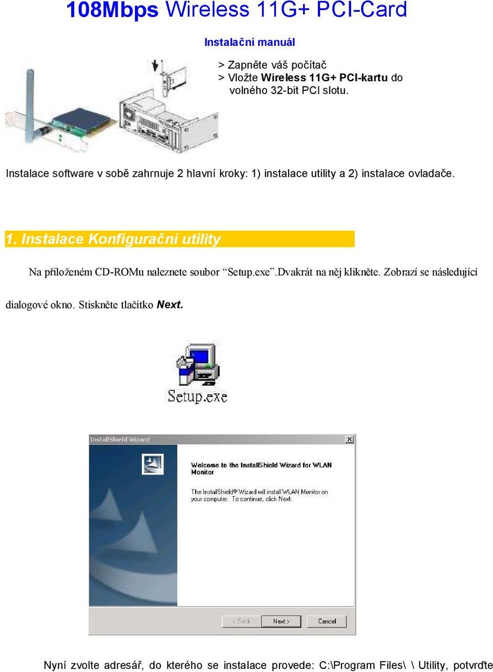 instalace utility a 2) instalace ovladače. 1. Instalace Konfigurační utility Na přiloženém CD-ROMu naleznete soubor Setup.