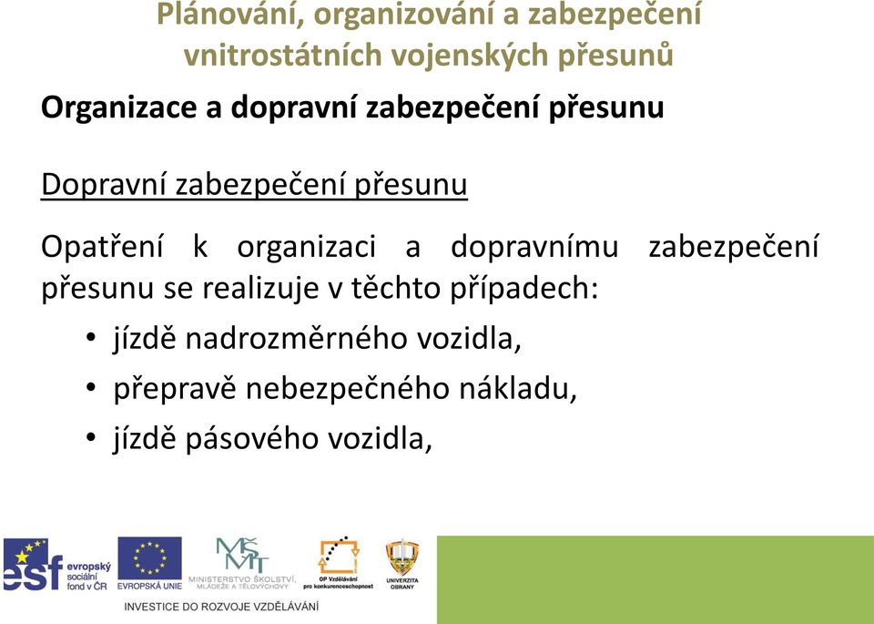 zabezpečení přesunu se realizuje v těchto případech: jízdě