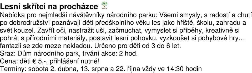 Zavřít oči, nastražit uši, začmuchat, vymyslet si příběhy, kreativně si pohrát s přírodními materiály, postavit lesní pohovku, vyzkoušet si