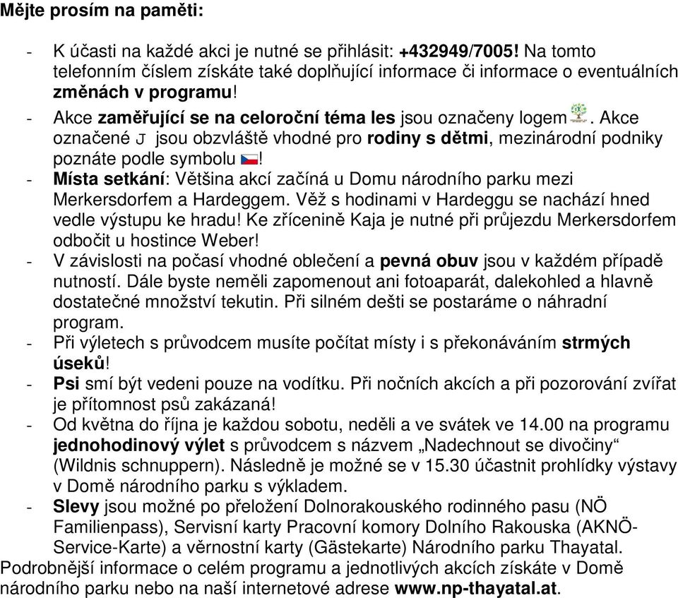 - Místa setkání: Většina akcí začíná u Domu národního parku mezi Merkersdorfem a Hardeggem. Věž s hodinami v Hardeggu se nachází hned vedle výstupu ke hradu!