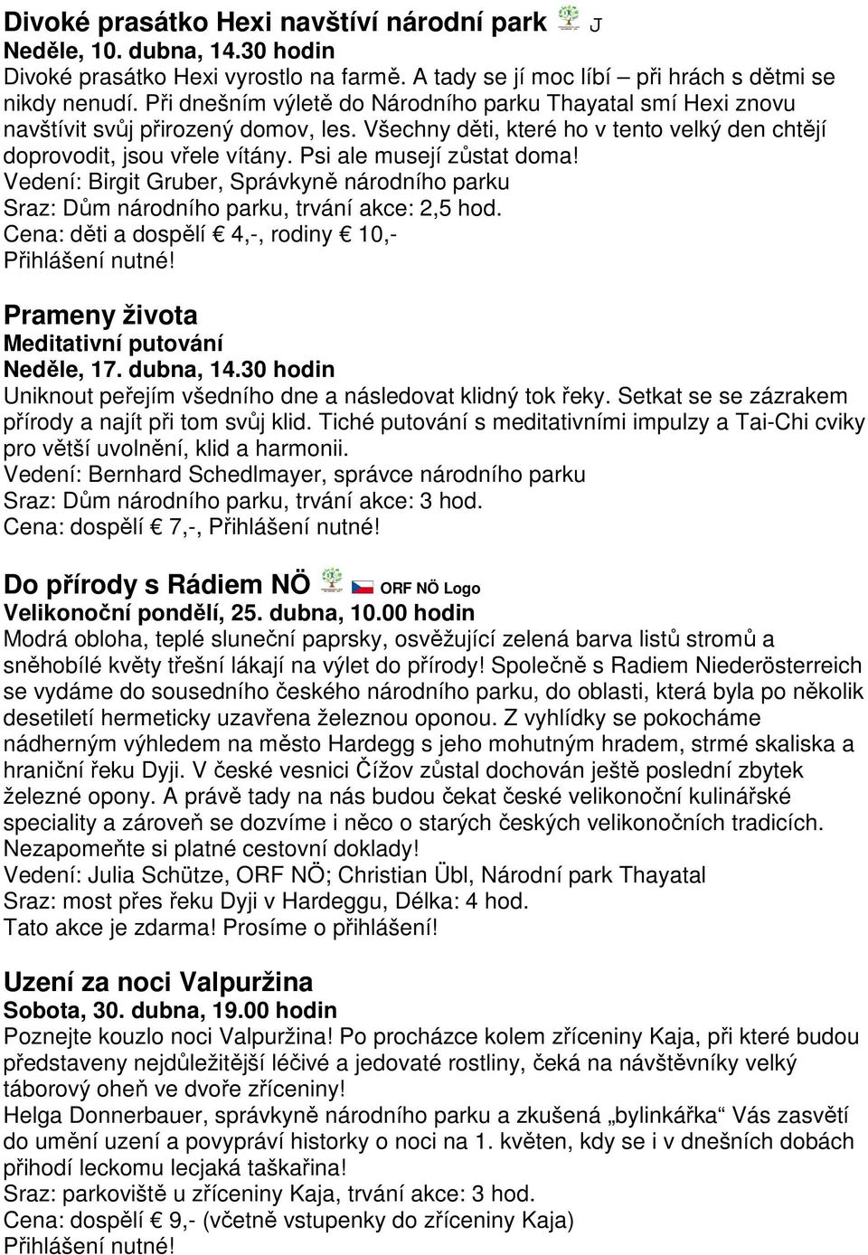 Psi ale musejí zůstat doma! Vedení: Birgit Gruber, Správkyně národního parku Sraz: Dům národního parku, trvání akce: 2,5 hod. Cena: děti a dospělí 4,-, rodiny 10,- Přihlášení nutné!