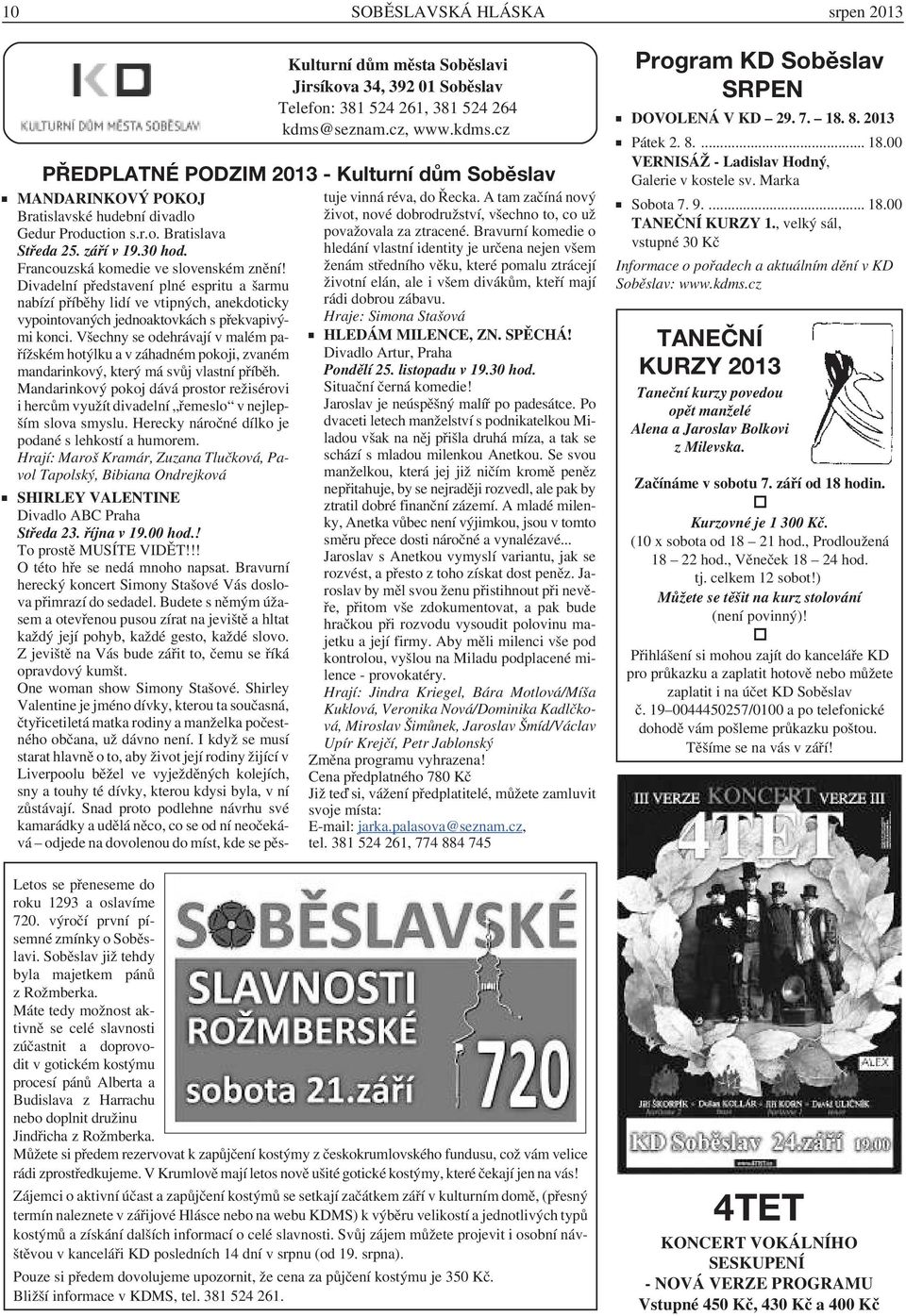 Francouzská komedie ve slovenském znění! Divadelní představení plné espritu a šarmu nabízí příběhy lidí ve vtipných, anekdoticky vypointovaných jednoaktovkách s překvapivými konci.