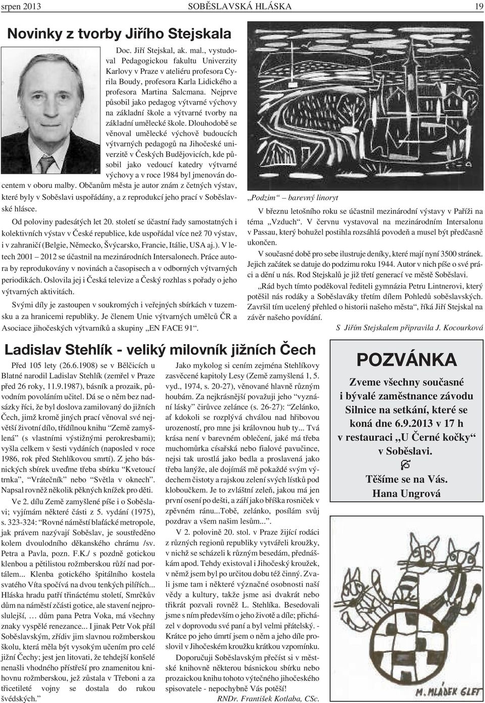 Nejprve působil jako pedagog výtvarné výchovy na základní škole a výtvarné tvorby na základní umělecké škole.
