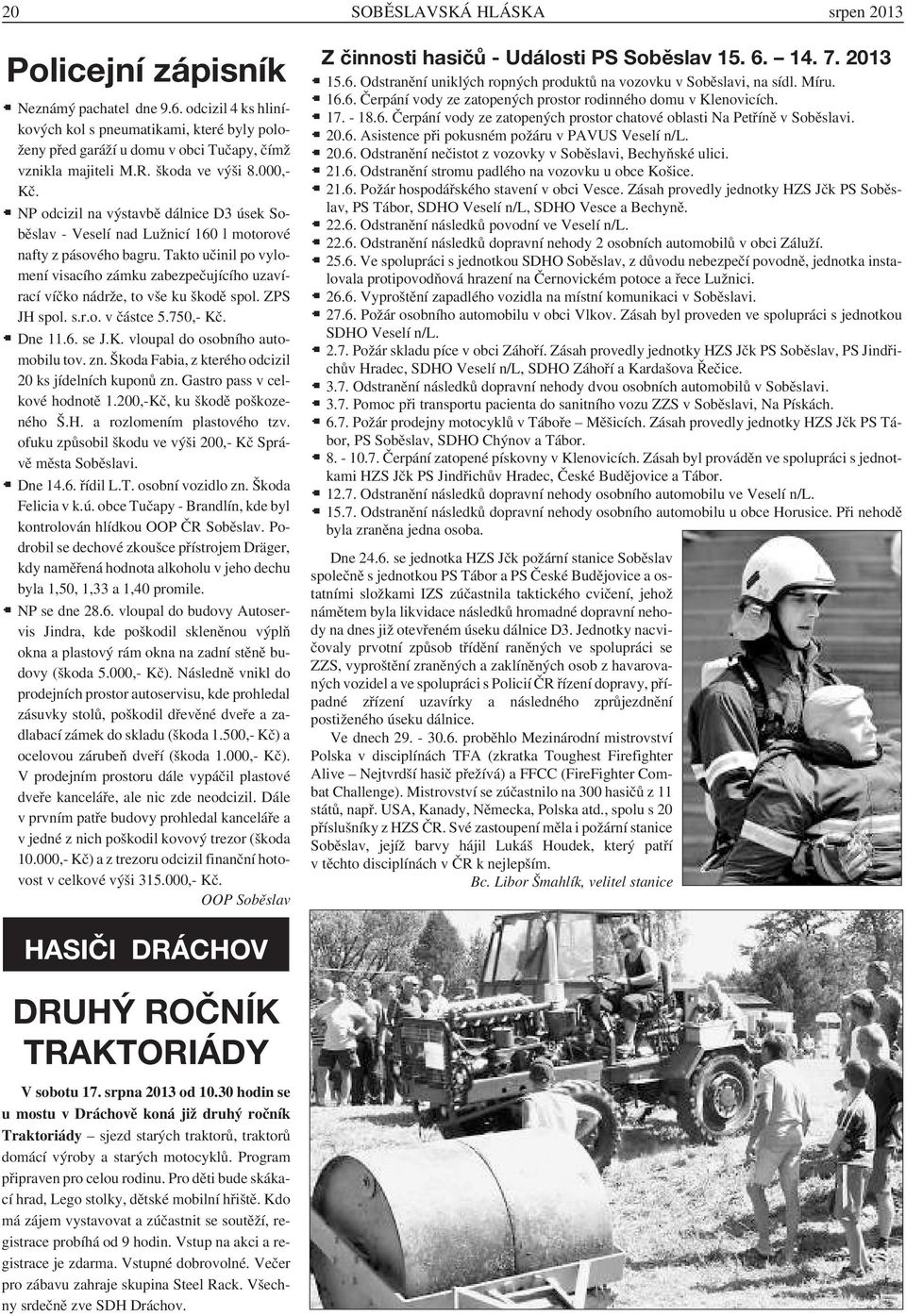 NP odcizil na výstavbě dálnice D3 úsek Soběslav - Veselí nad Lužnicí 160 l motorové nafty z pásového bagru.