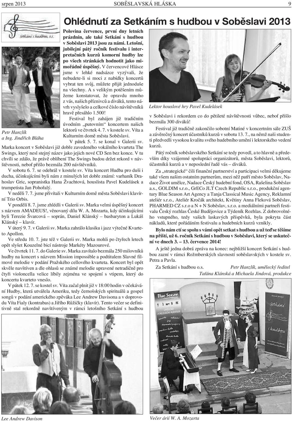 Letošní, jubilejní pátý ročník festivalu i interpretačních kurzů komorní hudby lze po všech stránkách hodnotit jako mimořádně úspěšný.