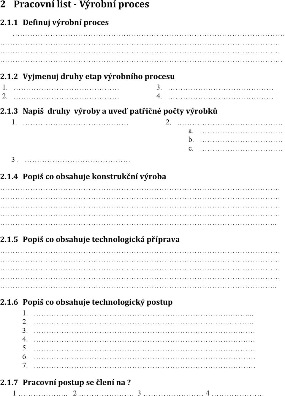 . 2.1.5 Popiš co obsahuje technologická příprava.. 2.1.6 Popiš co obsahuje technologický postup 1..... 2..... 3.