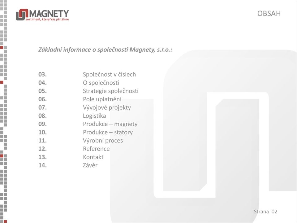 Pole uplatnění 07. Vývojové projekty 08. Logis5ka 09.