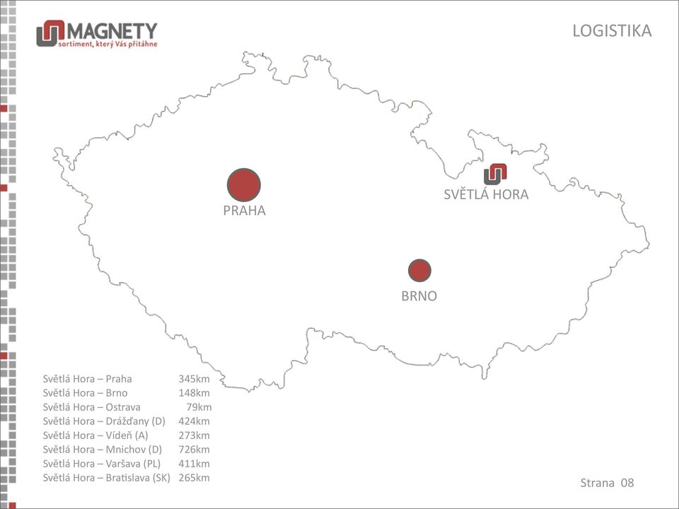 424km Světlá Hora Vídeň (A) 273km Světlá Hora Mnichov (D) 726km