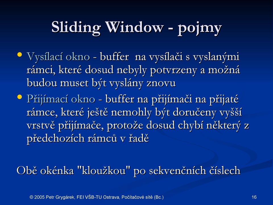 přijímači na přijaté rámce, které ještě nemohly být doručeny vyšší vrstvě přijímače,