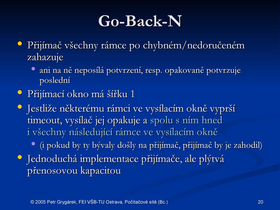 timeout, vysílač jej opakuje a spolu s ním hned i všechny následující rámce ve vysílacím okně (i pokud by ty